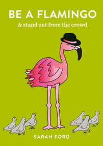 Be a Flamingo (& Stand Out From the Crowd) by Sarah Ford, 9780600640387