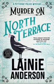 Murder on North Terrace (A Petticoat Police Mystery: Book 2) - 9780733654633 by Lainie Anderson
