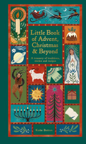 The Little Book of Advent (A treasury of traditions, stories & recipes) by Katie Button, 9780753735763