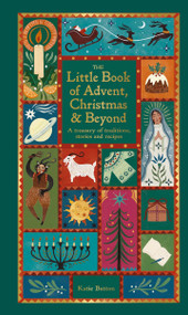 The Little Book of Advent, Christmas & Beyond (A treasury of traditions, stories & recipes) by Katie Button, 9780753735763