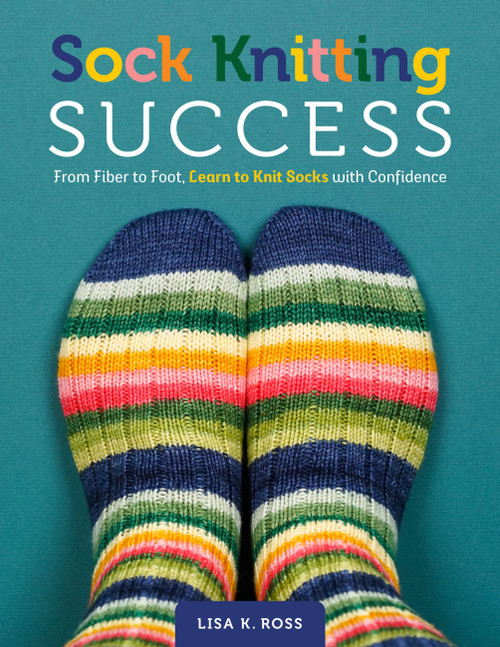Sock Knitting Success (From Fiber to Foot, Learn to Knit Socks with Confidence) by Lisa K. Ross, 9780760398982
