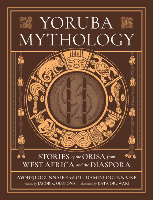 Yoruba Mythology (Stories of the Orisa from West Africa and the Diaspora) by Ayodeji Ogunnaike, Oludamini Ogunnaike, Data Oruwari, 9780762485475