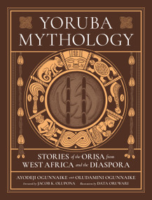 Yoruba Mythology (Stories of the Orisa from West Africa and the Diaspora) by Ayodeji Ogunnaike, Oludamini Ogunnaike, Data Oruwari, 9780762485475