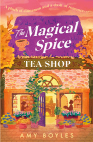 The Magical Spice Tea Shop (An enchanting café (literally!), a grumpy meets sunshine romance and a delightfully cozy tale all wrapped in one) by Amy Boyles, 9781035438983
