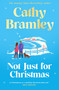 Not Just for Christmas (The must-read and utterly heartwarming festive romance coming this Christmas!) by Cathy Bramley, 9781398713994