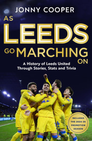 As Leeds Go Marching On (A History of Leeds United Through Stories, Stats and Trivia - the perfect gift for Leeds fans) by Jonny Cooper, 9781399636803