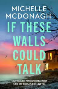 If These Walls Could Talk (The new rural noir thriller from the author readers can't put down) by Michelle McDonagh, 9781399737913