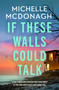 If These Walls Could Talk (The new rural noir thriller from the author readers can't put down) by Michelle McDonagh, 9781399737913