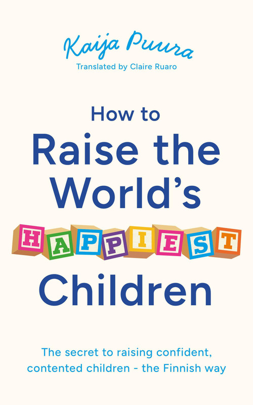 How to Raise the World's Happiest Children by Kaija Puura, 9781399829984