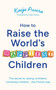 How to Raise the World's Happiest Children by Kaija Puura, 9781399829984