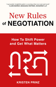 The New Rules of Negotiation (How to Shift Power and Get What Matters) by Kristen Prinz, 9781399832403