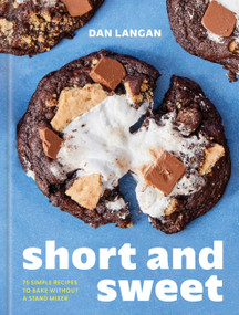 Short and Sweet (75 Simple Recipes to Bake Without a Stand Mixer) by Dan Langan, 9781454960812