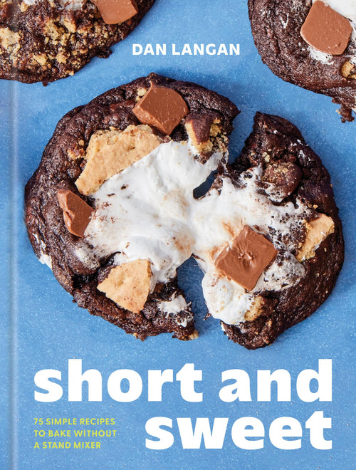 Short and Sweet (75 Simple Recipes to Bake Without a Stand Mixer) by Dan Langan, 9781454960812