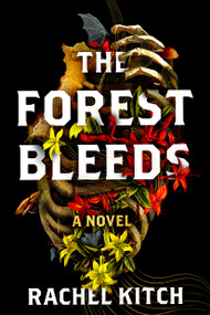 The Forest Bleeds (A Novel) by Rachel Kitch, 9781454963622