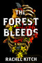The Forest Bleeds (A Novel) by Rachel Kitch, 9781454963622