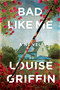 Bad Like Me (A Novel) by Louise Griffin, 9781454969723