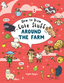 How to Draw Cute Stuff Around the Farm by Angela Nguyen, 9781454970460