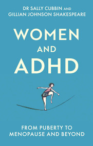 Women and ADHD (Puberty to Menopause and Beyond) by Gillian Johnson, Sally Cubbin, 9781472149824