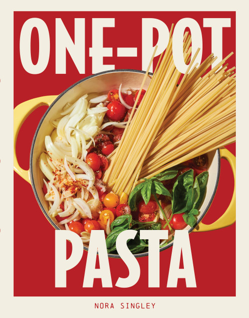 One-Pot Pasta (Saucy, Satisfying, and Simple-to-Make Pastas That Come Together in a Single Pan) by Nora Singley, 9781523526932