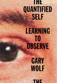 The Quantified Self (Learning to Observe) by Gary Wolf, 9781523527922