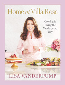 Home at Villa Rosa (Cooking and Living the Vanderpump Way) by Lisa Vanderpump, 9781523536139