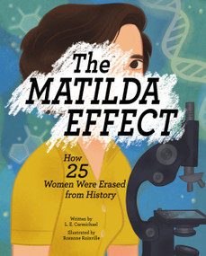 The Matilda Effect (How 25 Women Were Erased from History) by L. E. Carmichael, Roxanne Rainville, 9781525311345