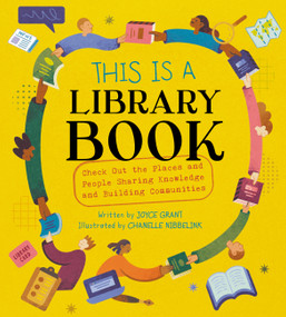 This Is a Library Book (Check Out the Places and People Sharing Knowledge and Building Communities) by Joyce Grant, Chanelle Nibbelink, 9781525311567
