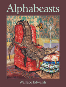 Alphabeasts by Wallace Edwards, Wallace Edwards, 9781525315725