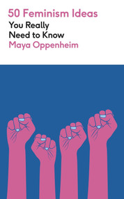 50 Feminism Ideas You Really Need to Know by Maya Oppenheim, 9781529450477