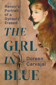 The Girl in Blue (Renoir's Portrait of a Dynasty Erased) by Doreen Carvajal, 9781538757550
