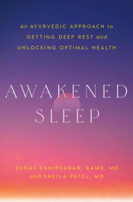 Awakened Sleep (An Ayurvedic Approach to Getting Deep Rest and Unlocking Optimal Health) - 9781538769324 by Dr. Suhas Kshirsagar, Dr. Sheila Patel, 9781538769324