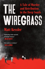 The Wiregrass (A Tale of Murder and Retribution in the Deep South) by Matt Kessler, 9781538773635