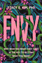 Envy (Why Wanting What They Have is the Key to Getting What You Want) by Stacy S. Kim, 9781538776711