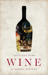 Wine (A Global History) by Kathleen Burk, 9781541604605