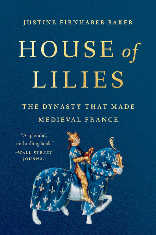 House of Lilies (The Dynasty That Made Medieval France) - 9781541604766 by Justine Firnhaber-Baker, 9781541604766