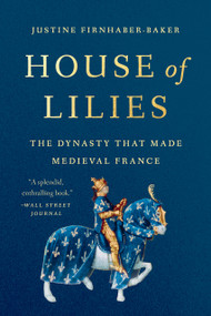 House of Lilies (The Dynasty That Made Medieval France) - 9781541604766 by Justine Firnhaber-Baker, 9781541604766