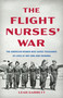The Flight Nurses' War (The American Women Who Saved Thousands of Lives at Iwo Jima and Okinawa) by Leah Garrett, 9781541605169