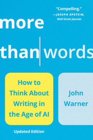 More Than Words (How to Think About Writing in the Age of AI) - 9781541605527 by John Warner, 9781541605527