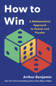 How to Win (A Mathematical Approach to Games and Puzzles) by Arthur Benjamin, 9781541605954