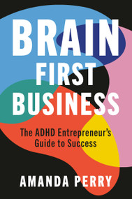 Brain First Business (The ADHD Entrepreneur's Guide to Success) by Amanda Perry, 9781541608498