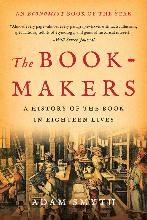 The Book-Makers (A History of the Book in Eighteen Lives) - 9781541609167 by Adam Smyth