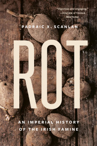 Rot (An Imperial History of the Irish Famine) - 9781541609198 by Padraic X. Scanlan