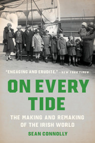 On Every Tide (The Making and Remaking of the Irish World) - 9781541609501 by Sean Connolly, 9781541609501