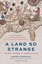 A Land So Strange (The Epic Journey of Cabeza de Vaca) by Andrés Reséndez, 9781541609518