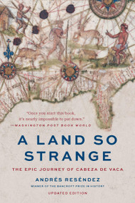 A Land So Strange (The Epic Journey of Cabeza de Vaca) by Andrés Reséndez, 9781541609518