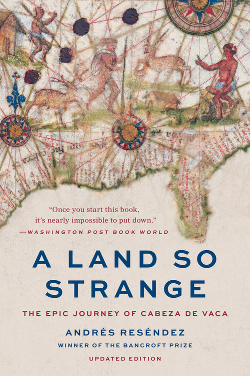 A Land So Strange (The Epic Journey of Cabeza de Vaca) by Andrés Reséndez, 9781541609518