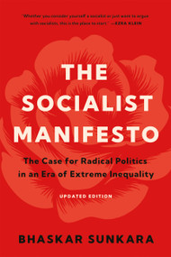 The Socialist Manifesto (The Case for Radical Politics in an Era of Extreme Inequality) by Bhaskar Sunkara, 9781541609563