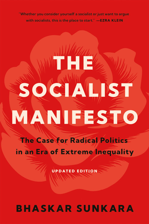 The Socialist Manifesto (The Case for Radical Politics in an Era of Extreme Inequality) by Bhaskar Sunkara, 9781541609563