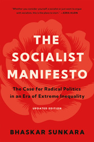 The Socialist Manifesto (The Case for Radical Politics in an Era of Extreme Inequality) by Bhaskar Sunkara, 9781541609563