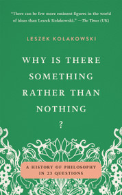 Why Is There Something Rather Than Nothing? (A History of Philosophy in 23 Questions) by Leszek Kolakowski, 9781541609617